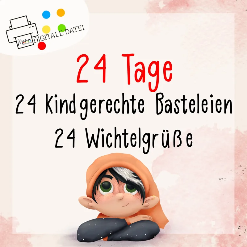 24 Tage, 24 kindgerechte Basteleien, 24 Wichtelgrüße